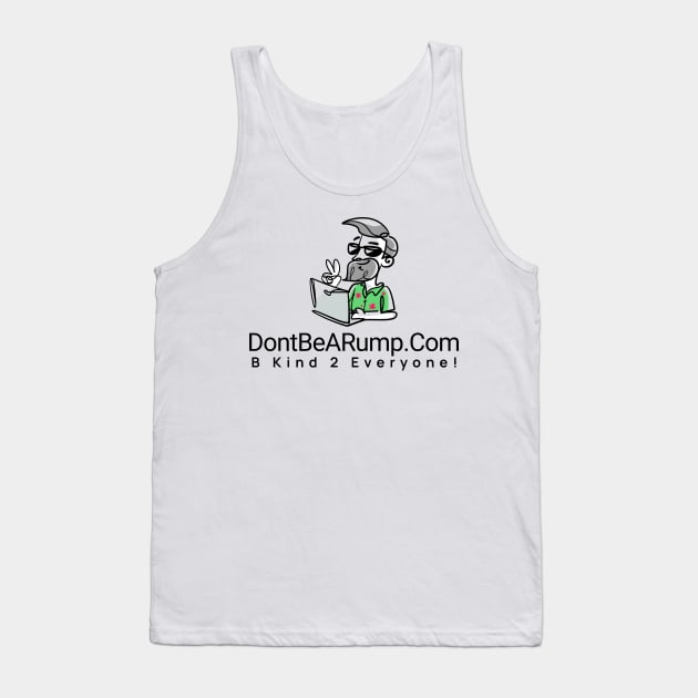 DontBeARump dot Com "B Kind 2 Everyone!" Tank Top by ThePowerOfU